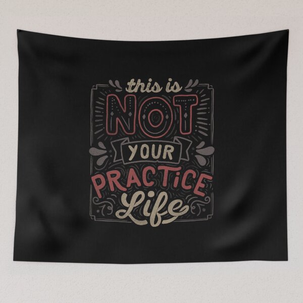 Item preview, This Is Not Your Practice Life designed and sold by Tobe Fonseca®.