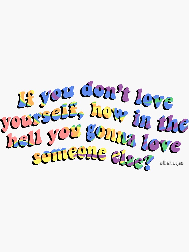 "If you don’t love yourself sticker" Sticker for Sale by alliehayss