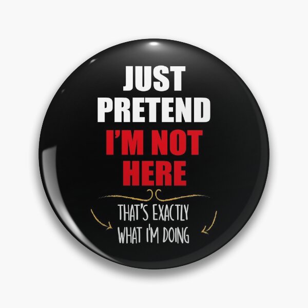 Item preview, Just Pretend I'm Not Here That's Exactly What I'm Doing designed and sold by orangeblue21.