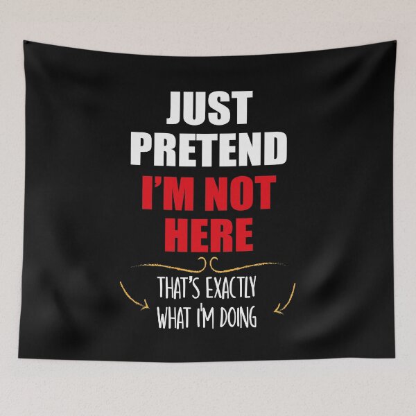 Item preview, Just Pretend I'm Not Here That's Exactly What I'm Doing designed and sold by orangeblue21.