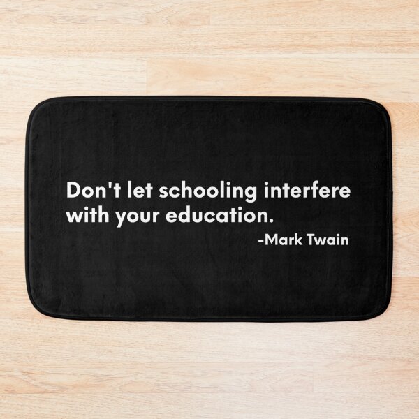 Item preview, Don't let schooling interfere with your education. -Mark Twain designed and sold by ShowMePrints.