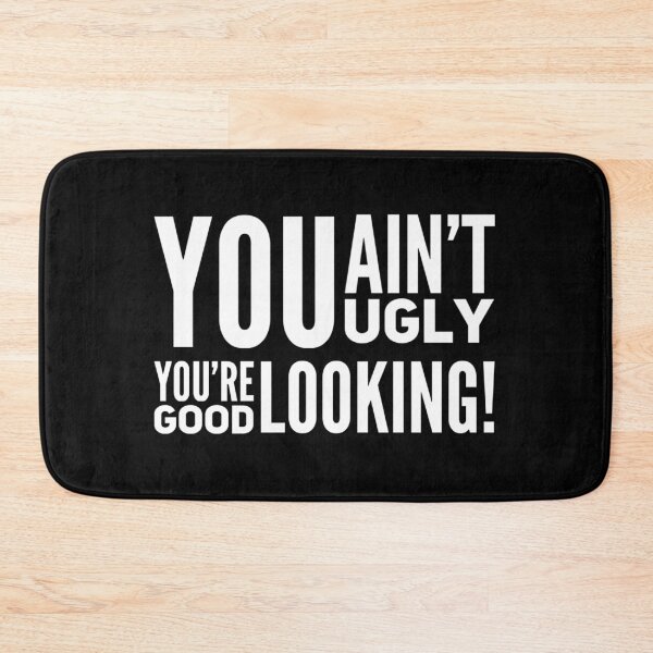 Item preview, You Ain't Ugly, Your Good Looking! White Lettering designed and sold by Kevin Michael McCall.