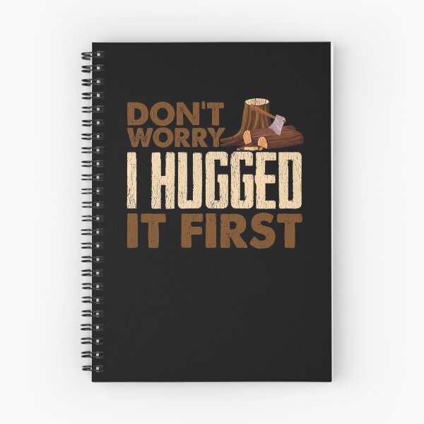 Item preview, DON'T WORRY I HUGGED IT FIRST - Funny Logger Design designed and sold by passion4merch.