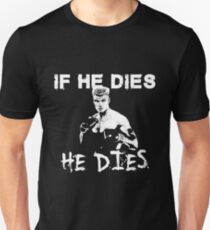 Ivan Drago rocky 4 If he dies, He dies Unisex T-Shirt