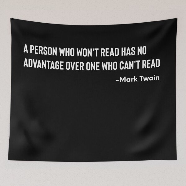 Item preview, A Person Who Won't Read Has No Advantage Over One Who Can't Read -Mark Twain designed and sold by ShowMePrints.