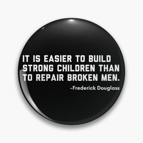 Item preview, It is Easier to Build Strong Children Than to Repair Broken Men. - Frederick Douglass designed and sold by ShowMePrints.