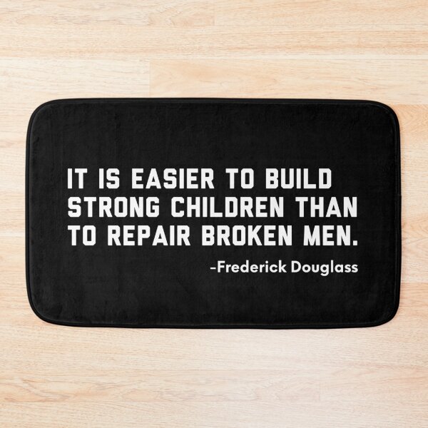 Item preview, It is Easier to Build Strong Children Than to Repair Broken Men. - Frederick Douglass designed and sold by ShowMePrints.
