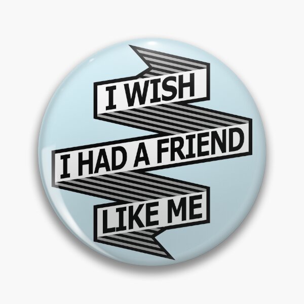 Item preview, I Wish I Had A Friend Like Me Meme designed and sold by LeGND.