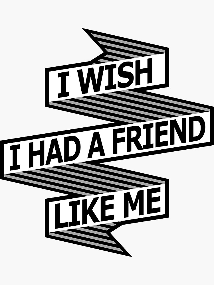 I wish i had friend like me hoodie Clearance