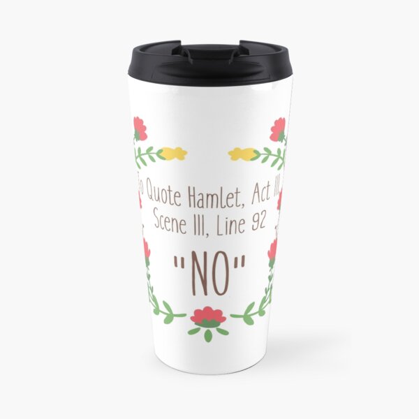To Quote Hamlet- "No" Travel Mug