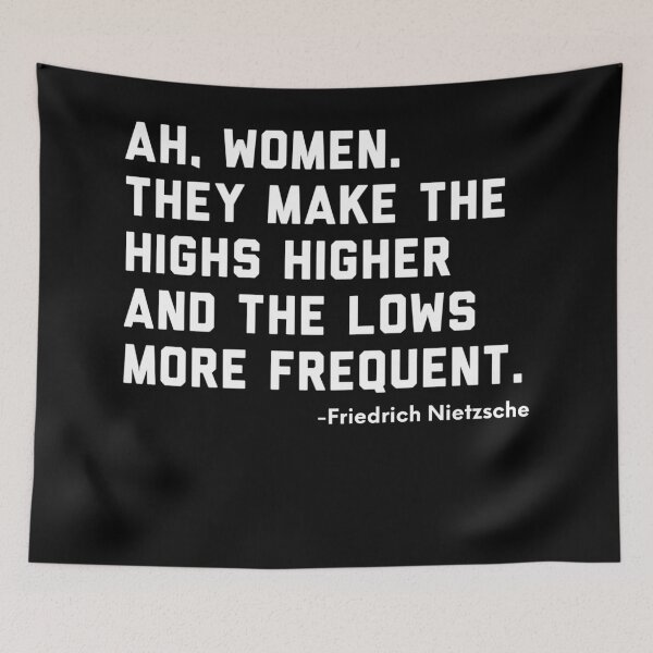 Item preview, Ah, Women. They Make the Highs Higher and the Lows More Frequent -Friedrich Nietsche designed and sold by ShowMePrints.