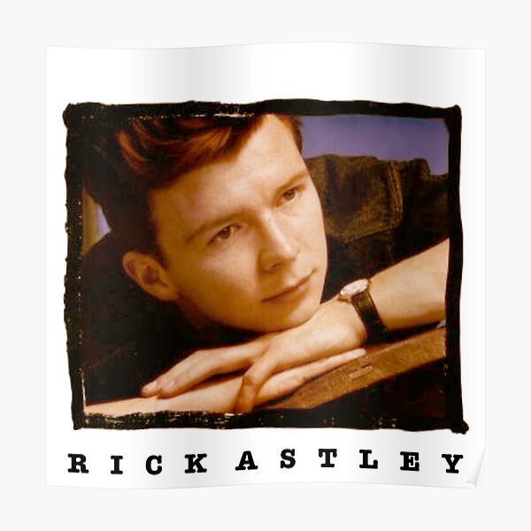 Rick Astley Never Gonna Give You Up Poster By Stephenbammbo Redbubble 0751