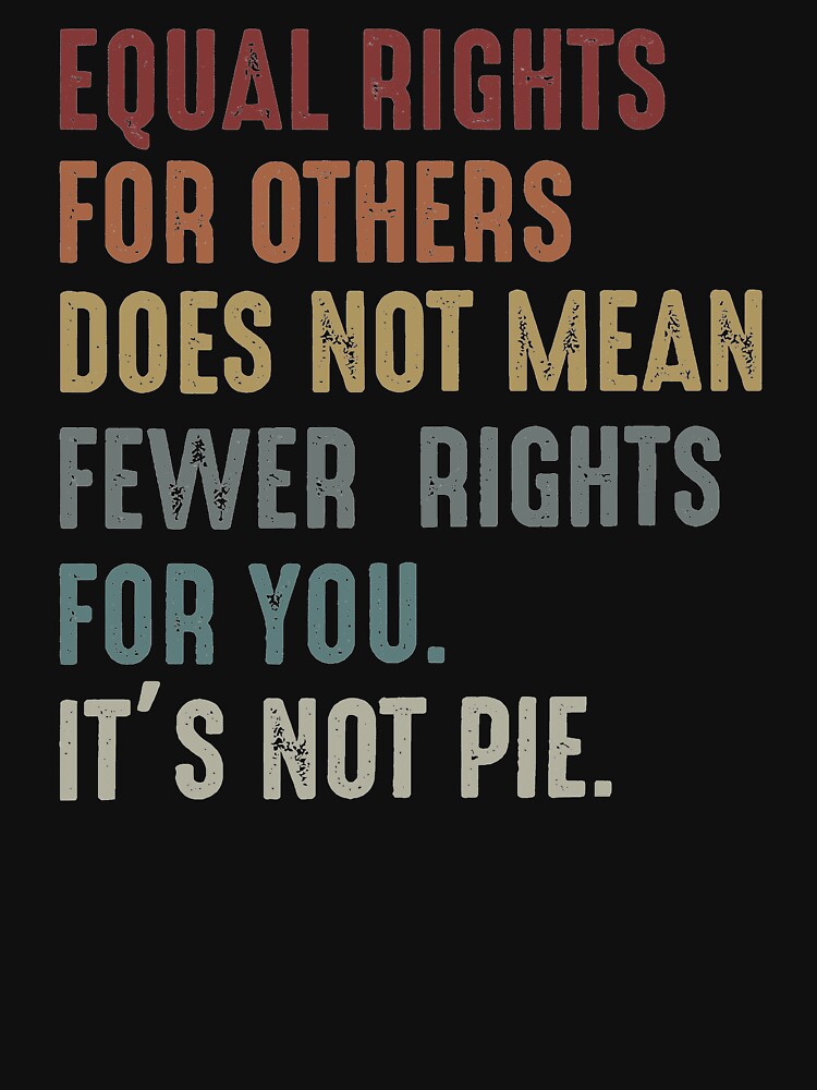 "Equal rights for others does not mean fewer rights for you It's not