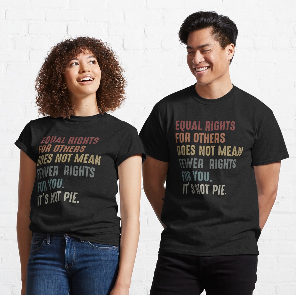 equal rights for others it's not pie shirt