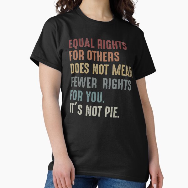 Item preview, Equal rights for others does not mean fewer rights for you It's not pie designed and sold by OdonnellConrad.