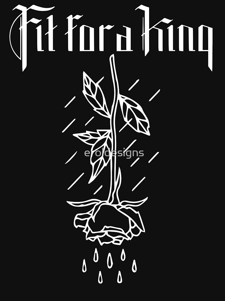 "Fit for a King 6" Tshirt by eroldesigns Redbubble
