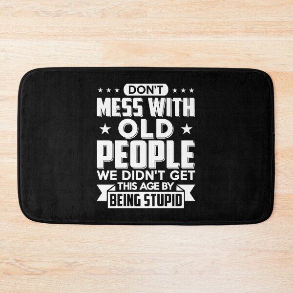 Item preview, Don't mess with old people we didn't get this age designed and sold by boyerhayes.