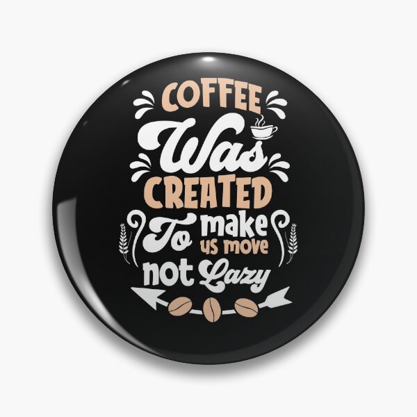 Item preview, Coffee Was Created To Make Us  Move To Lazy-Coffee puns  designed and sold by shivani21061993.