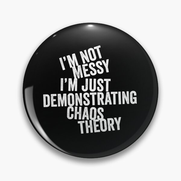 Item preview, I'm not messy I'm just demonstrating chaos theory designed and sold by Ashi17.