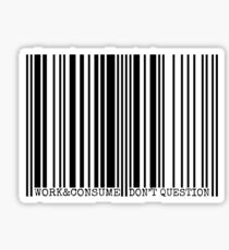 WORK & CONSUME, DON'T QUESTION Sticker