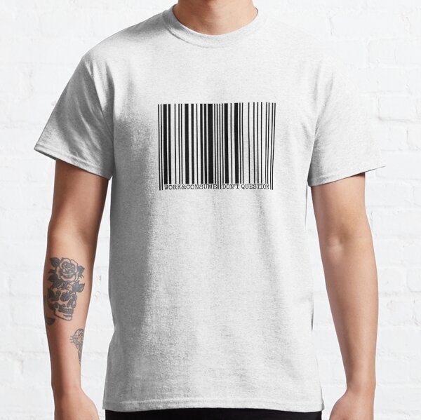 WORK AND CONSUME, DON’T QUESTION Classic T-Shirt