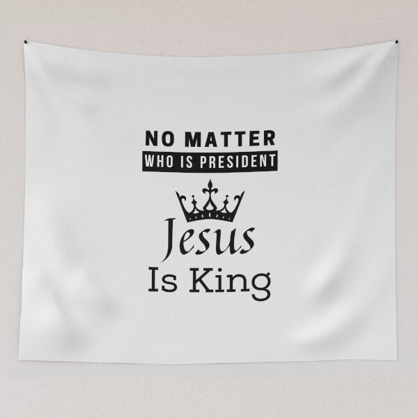 Item preview, No Matter Who Is President Jesus Is King designed and sold by Ogrelink.