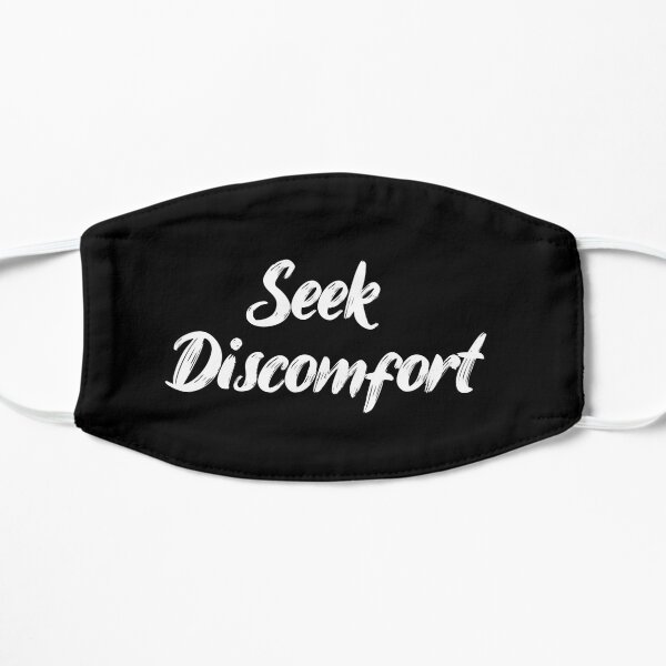 Seek Discomfort Flat Mask