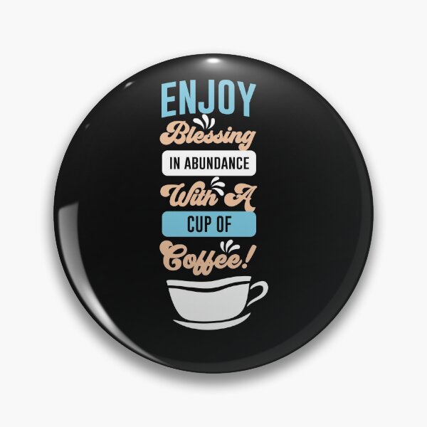 Item preview, Enjoy Blessing  In Abundance with a cup of coffee-Coffee puns  designed and sold by shivani21061993.