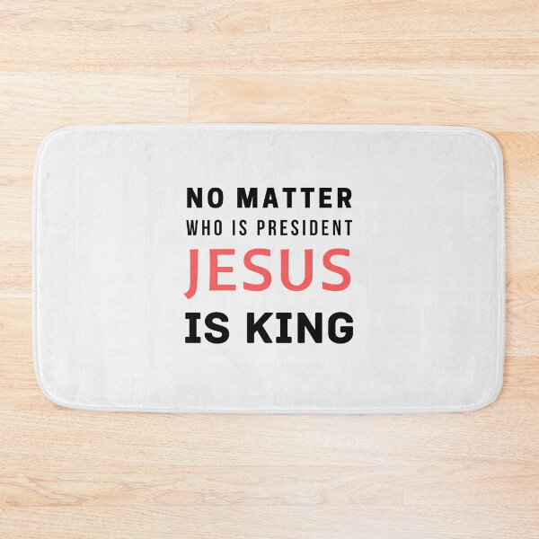 Item preview, No Matter Who Is President Jesus Is King designed and sold by Ogrelink.