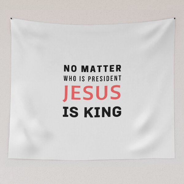 Item preview, No Matter Who Is President Jesus Is King designed and sold by Ogrelink.
