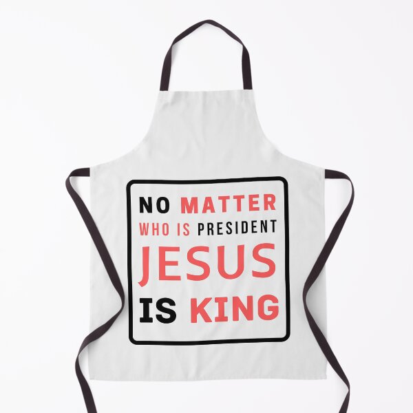 Item preview, No Matter Who Is President Jesus Is King designed and sold by Ogrelink.