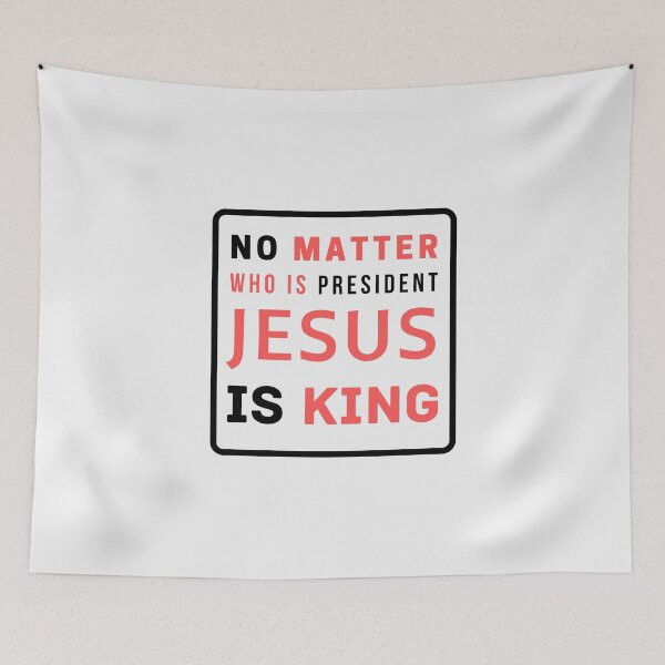 Item preview, No Matter Who Is President Jesus Is King designed and sold by Ogrelink.