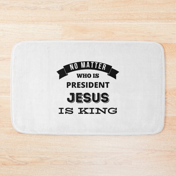 Item preview, No Matter Who Is President Jesus Is King designed and sold by Ogrelink.