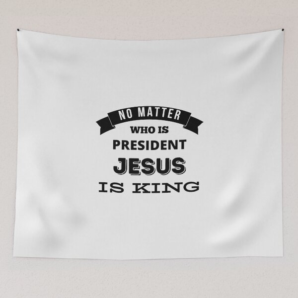 Item preview, No Matter Who Is President Jesus Is King designed and sold by Ogrelink.