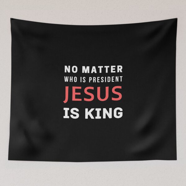 Item preview, No Matter Who Is President Jesus Is King designed and sold by Ogrelink.
