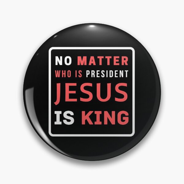 Item preview, No Matter Who Is President Jesus Is King designed and sold by Ogrelink.