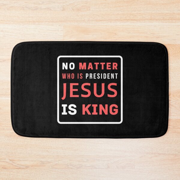 Item preview, No Matter Who Is President Jesus Is King designed and sold by Ogrelink.