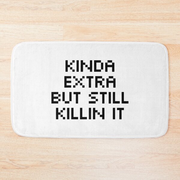 Item preview, Kinda Extra But Still Killin It designed and sold by allysmar.