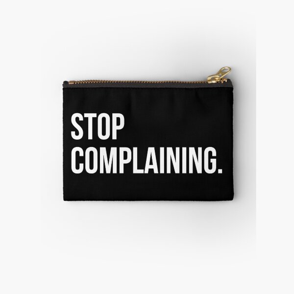 Item preview, STOP COMPLAINING designed and sold by EverydayHermit.