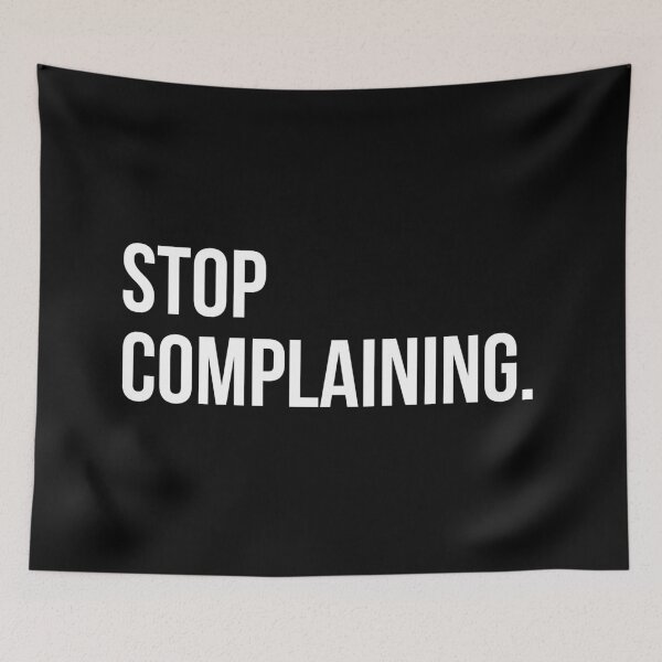 Item preview, STOP COMPLAINING designed and sold by EverydayHermit.