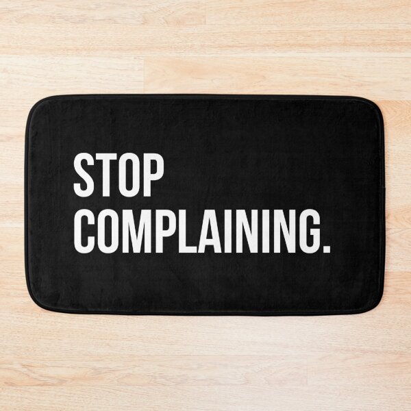 Item preview, STOP COMPLAINING designed and sold by EverydayHermit.