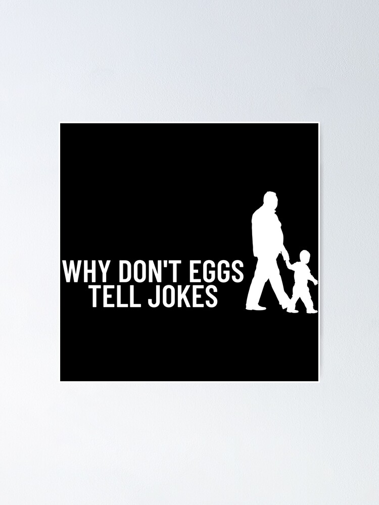 "WHY EGGS DONT TELL JOKES" Poster for Sale by Zac345 | Redbubble
