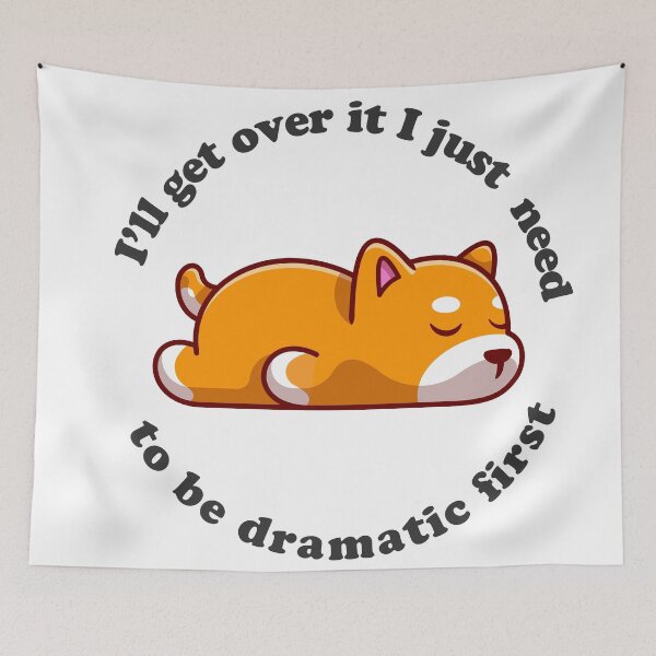 Item preview, ill get over it i just need to be dramatic first corgi designed and sold by Ashi17.