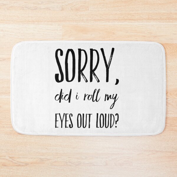 Item preview, Sorry did I roll my eyes out loud funny sarcasm quotes and sayings designed and sold by ashdenent.