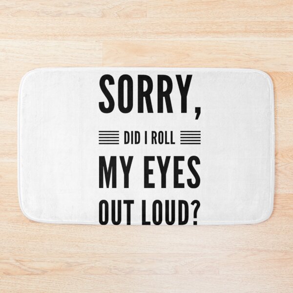 Item preview, Sorry did I roll my eyes out loud fancy funny sarcasm quotes and sayings designed and sold by ashdenent.