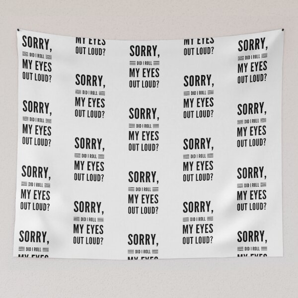 Item preview, Sorry did I roll my eyes out loud fancy funny sarcasm quotes and sayings designed and sold by ashdenent.