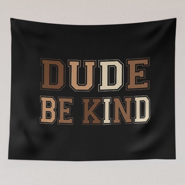 Item preview, Dude Be Kind. Anti Bullying Pro Kindness designed and sold by SoloTravelerSt.