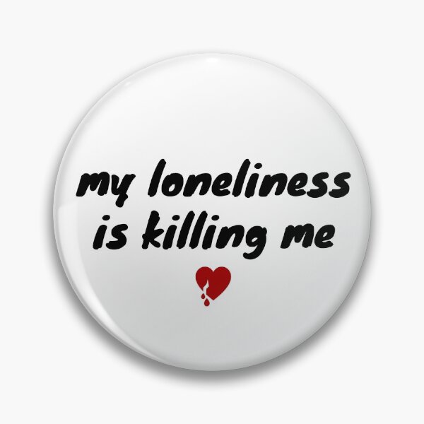 Item preview, My Loneliness is Killing Me </3 designed and sold by ParadiseAvenue.