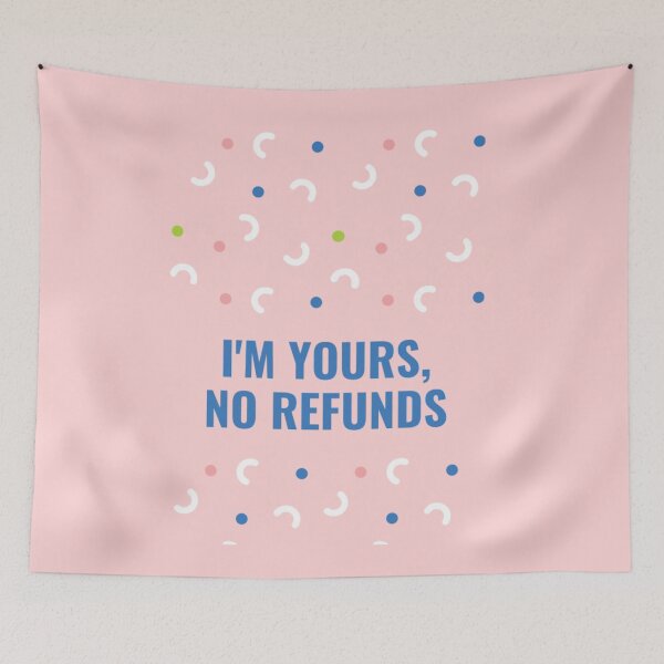 Item preview, I Am Yours No Refunds designed and sold by Vivoh12.