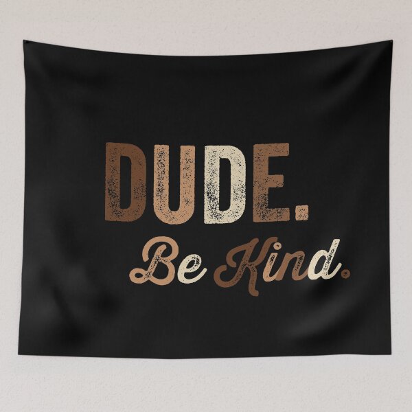 Item preview, Dude Be Kind. Anti Bullying Pro Kindness designed and sold by SoloTravelerSt.
